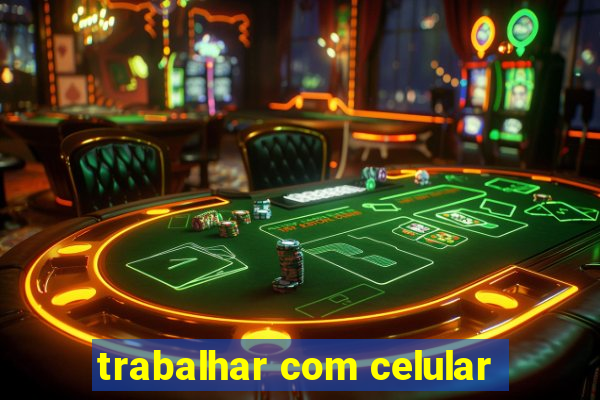 trabalhar com celular